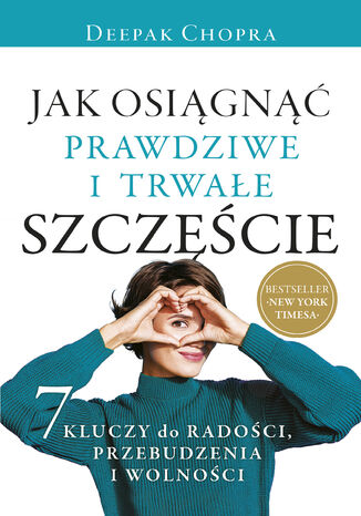 Jak osiągnąć prawdziwe i trwałe szczęście Deepak Chopra - okladka książki