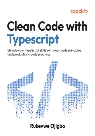 Clean Code with Typescript. Elevate your TypeScript skills with clean code principles and production-ready practices Rukevwe Ojigbo - okladka książki