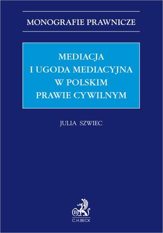 Mediacja i ugoda mediacyjna w polskim prawie cywilnym Julia Szwiec - okladka książki