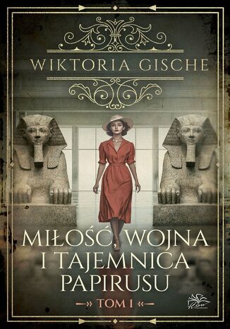 Miłość, wojna i tajemnica papirusu. Tom 1 Wiktoria Gische - okladka książki