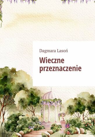 Wieczne przeznaczenie Dagmara Lasoń - okladka książki