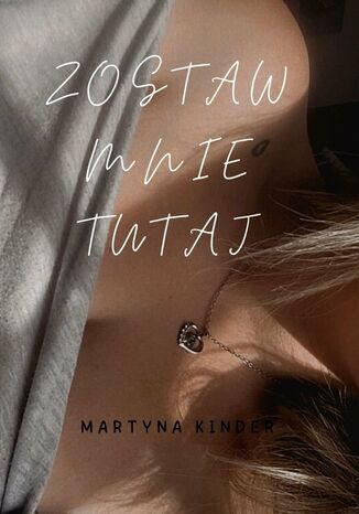 Zostaw mnie tutaj Martyna Kinder - okladka książki