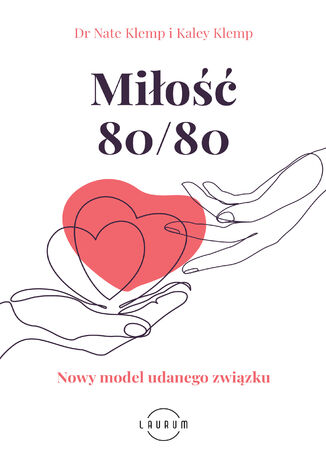 Miłość 80/80. Nowy model udanego związku Dr Nate Klemp, Kaley Klemp - okladka książki