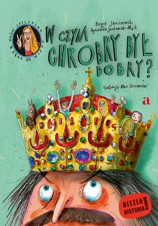 W czym Chrobry był dobry? Boguś Janiszewski, Agnieszka Jankowiak-Maik, Max Skorwider (ilustracje) - okladka książki