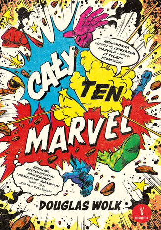 Cały ten Marvel. Niesamowita podróż po uniwersum Marvela  epopei 27 tysięcy komiksów Douglas Wolk - okladka książki