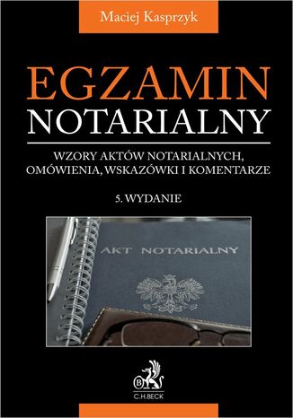 Egzamin notarialny 2025. Wzory aktów notarialnych omówienia wskazówki i komentarze Maciej Kasprzyk - okladka książki