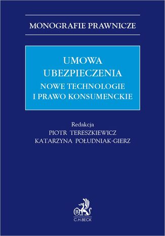 Umowa ubezpieczenia. Nowe technologie i prawo konsumenckie Piotr Tereszkiewicz prof. UJ, Katarzyna Południak-Gierz - okladka książki