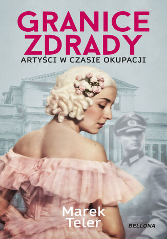 Granice zdrady. Artyści w czasie okupacji Marek Teler - okladka książki