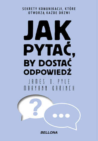 Jak pytać, by dostać odpowiedź Maryann Karinch, James O. Pyle - okladka książki