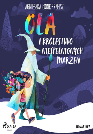 Ola i Królestwo Niespełnionych Marzeń Agnieszka Łobik-Przejsz - okladka książki