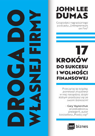 Droga do własnej firmy. 17 kroków do sukcesu i wolności finansowej John Lee Dumas, John Lee Dumas - okladka książki