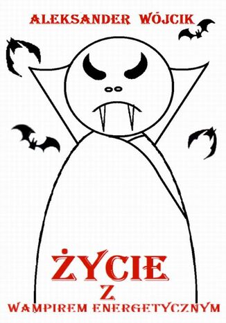 Życie z wampirem energetycznym Aleksander Wójcik - okladka książki