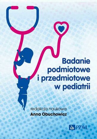 Badanie podmiotowe i przedmiotowe w pediatrii Anna Obuchowicz - okladka książki