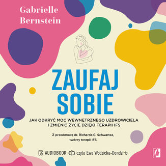 Zaufaj sobie. Jak odkryć moc wewnętrznego uzdrowiciela i zmienić życie dzięki terapii IFS Gabrielle Bernstein - audiobook MP3