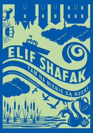 Tam na niebie są rzeki Elif Shafak - okladka książki