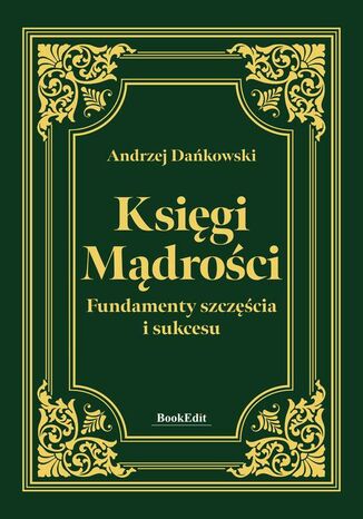 Księgi mądrości. Fundamenty szczęścia i sukcesu Andrzej Dańkowski - okladka książki