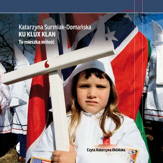 Ku Klux Klan. Tu mieszka miłość Katarzyna Surmiak-Domańska - audiobook MP3