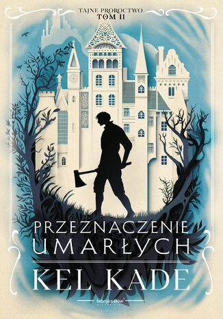 Tajne proroctwo (#2). Przeznaczenie umarłych Kel Kade - okladka książki