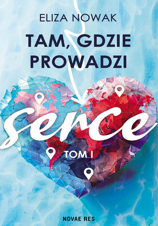 Tam, gdzie prowadzi serce Eliza Nowak - okladka książki