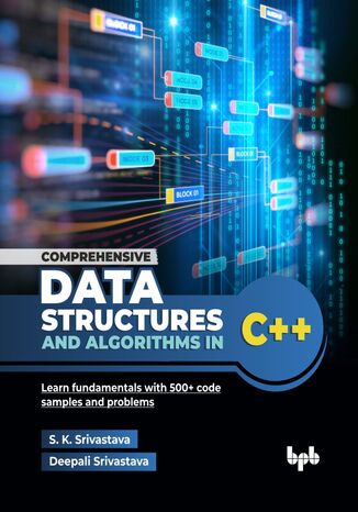 Comprehensive Data Structures and Algorithms in C++ S. K. Srivastava, Deepali Srivastava - okladka książki