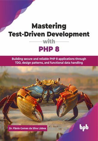Mastering Test-Driven Development with PHP 8 Dr. Flávio Gomes da Silva Lisboa - okladka książki