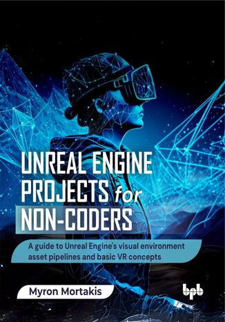Unreal Engine Projects for Non-coders Myron Mortakis - okladka książki