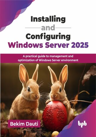Installing and Configuring Windows Server 2025 Bekim Dauti - okladka książki