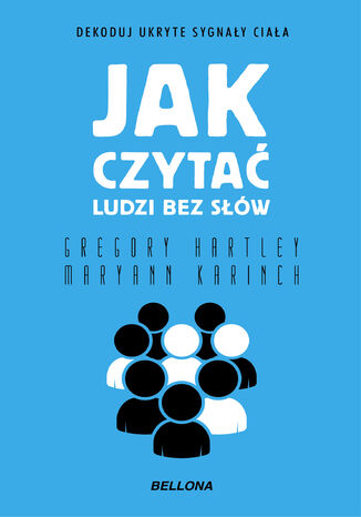Jak czytać ludzi bez słów. Dekoduj ukryte sygnały ciała Gregory Hartley, Maryann Karinch - okladka książki