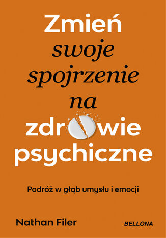 Zmień swoje spojrzenie na zdrowie psychiczne. Podróż w głąb umysłu i emocji Nathan Filer - okladka książki