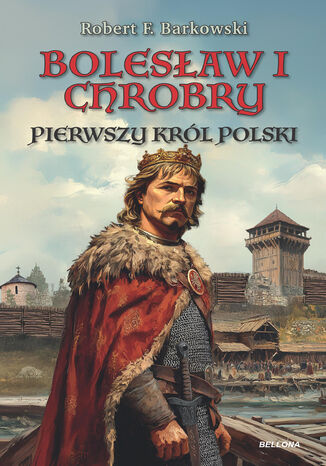 Bolesław Chrobry Robert Barkowski - okladka książki