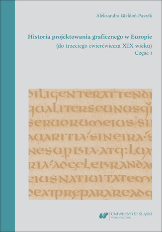 Historia projektowania graficznego w Europie (do trzeciego ćwierćwiecza XIX wieku). Cz. 1 Aleksandra Giełdoń-Paszek - okladka książki