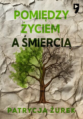 Pomiędzy życiem a śmiercią Patrycja Żurek - okladka książki