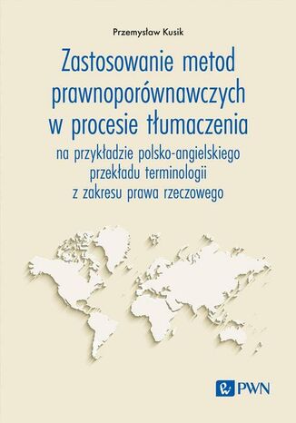 Zastosowanie metod prawnoporównawczych w procesie tłumaczenia Przemysław Kusik - okladka książki