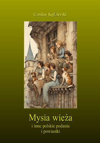 Mysia wieża i inne polskie podania i powiastki Czesław Kędzierski - okladka książki