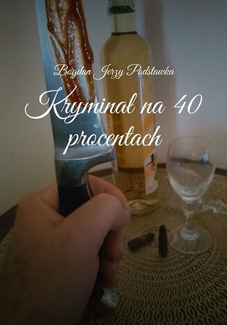Kryminał na 40 procentach Bogdan Podstawka - okladka książki