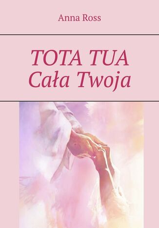 TOTA TUA. Cała Twoja Anna Ross - okladka książki