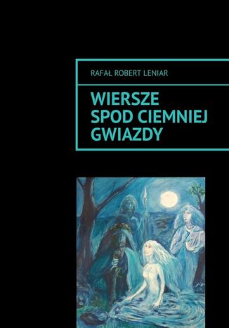 Wiersze spod ciemnej gwiazdy Rafał Leniar - okladka książki
