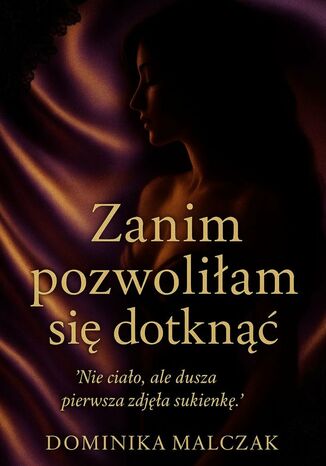 Zanim pozwoliłam się dotknąć Dominika Malczak - okladka książki