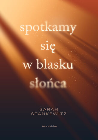 Spotkamy się w blasku słońca Sarah Stankewitz - okladka książki