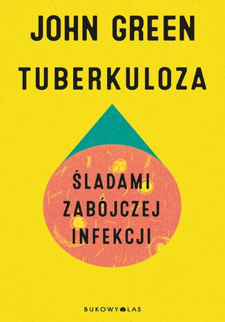 Tuberkuloza. Śladami zabójczej infekcji John Green - okladka książki