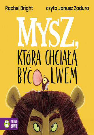 Mysz, która chciała być lwem Rachel Bright - okladka książki