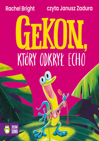 Gekon, który odkrył echo Rachel Bright - okladka książki