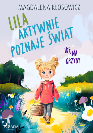 Lila aktywnie poznaje świat Idę na grzyby Magdalena Kłosowicz - okladka książki