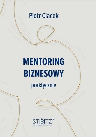 Mentoring biznesowy. Praktycznie Piotr Ciacek - okladka książki