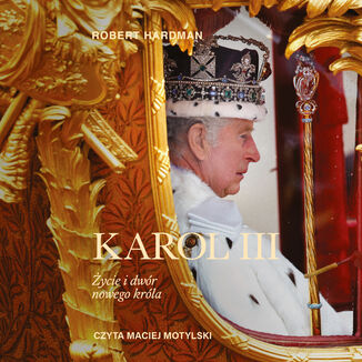 Karol III. Życie i dwór nowego króla Robert Hardman - okladka książki
