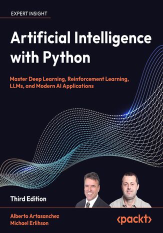 Artificial Intelligence with Python. Master Deep Learning, Reinforcement Learning, LLMs, and Modern AI Applications - Third Edition Alberto Artasanchez, Michael Erlihson - okladka książki