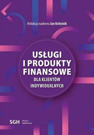 Usługi i produkty finansowe dla klientów indywidualnych Redakcja Naukowa Jan Koleśnik - okladka książki