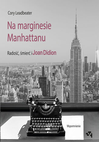 Na marginesie Manhattanu. Radość, śmierć i Joan Didion  wspomnienie Cory Leadbeater - audiobook MP3