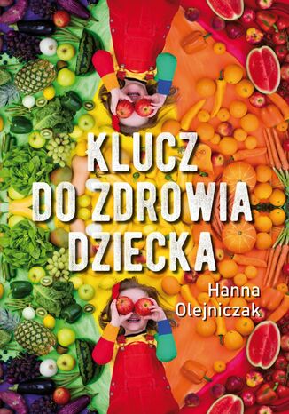 Klucz do zdrowia dziecka Hanna Olejniczak - okladka książki