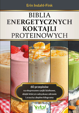 Biblia energetycznych koktajli proteinowych Erin Indahl-Fink - okladka książki